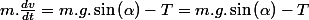 m.\frac{dv}{dt}=m.g.\sin\left(\alpha\right)-T=m.g.\sin\left(\alpha\right)-T