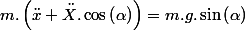 m.\left(\ddot{x}+\ddot{X}.\cos\left(\alpha\right)\right)=m.g.\sin\left(\alpha\right)