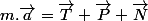 m.\overrightarrow{a}=\overrightarrow{T}+\overrightarrow{P}+\overrightarrow{N}