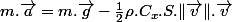 m.\overrightarrow{a}=m.\overrightarrow{g}-\frac{1}{2}\rho.C_{x}.S.\Vert\overrightarrow{v}\Vert.\overrightarrow{v}