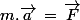 m.\vec{a}\,=\,\vec{F}