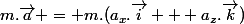 m.\vec{a} = m.(a_{x}.\vec{i} + a_{z}.\vec{k})