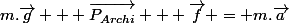 m.\vec{g} + \vec{P_{Archi}} + \vec{f} = m.\vec{a}