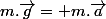 m.\vec{g}= m.\vec{a}