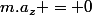m.a_z = 0