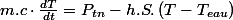 m.c\cdot\frac{dT}{dt}=P_{tn}-h.S.\left(T-T_{eau}\right)