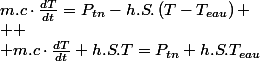 m.c\cdot\frac{dT}{dt}=P_{tn}-h.S.\left(T-T_{eau}\right)
 \\ 
 \\ m.c\cdot\frac{dT}{dt}+h.S.T=P_{tn}+h.S.T_{eau}