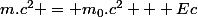 m.c^2 = m_0.c^2 + Ec