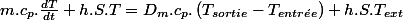 m.c_{p}.\frac{dT}{dt}+h.S.T=D_{m}.c_{p}.\left(T_{sortie}-T_{entr\acute{e}e}\right)+h.S.T_{ext}