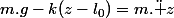 m.g-k(z-l_0)=m.\ddot z