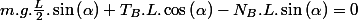 m.g.\frac{L}{2}.\sin\left(\alpha\right)+T_{B}.L.\cos\left(\alpha\right)-N_{B}.L.\sin\left(\alpha\right)=0