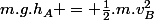 m.g.h_A = \frac{1}{2}.m.v_B^2