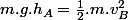 m.g.h_A=\frac{1}{2}.m.v_B^2