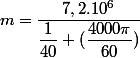 m=\dfrac{7,2.10^{6}}{\dfrac{1}{40} (\dfrac{4000\pi}{60})}