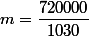 m=\dfrac{720000}{1030}