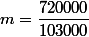 m=\dfrac{720000}{103000}