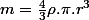 m=\frac{4}{3}\rho.\pi.r^{3}