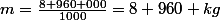 m=\frac{8 960 000}{1000}=8 960 kg