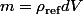 m=\rho_\text{ref}dV