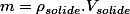 m=\rho_{solide}.V_{solide}
