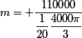 m= \dfrac{110000}{\dfrac{1}{20}\dfrac{4000\pi}{3}}