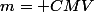 m= CMV
