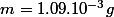 m=1.09.10^{-3}g