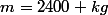 m=2400 kg