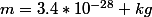 m=3.4*10^{-28} kg