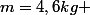 m=4,6kg 