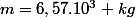 m=6,57.10^{3} kg