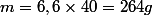m=6,6\times40=264g