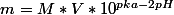 m=M*V*10^{pka-2pH}