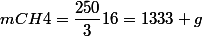mCH4=\dfrac{250}{3}16=1333 g