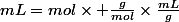 mL=mol\times \frac{g}{mol}\times\frac{mL}{g}