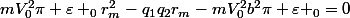 mV_{0}^{2}{\pi \varepsilon _{0}r_{m}^{2}}-q_{1}q_{2}r_{m}-mV_{0}^{2}b^{2}\pi \varepsilon _{0}=0