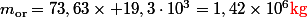 m_\text{or}=73,63\times 19,3\cdot10^3=1,42\times10^6\ {\red\mathrm{kg}}