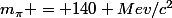 m_{\pi} = 140 Mev/c^2