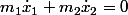 m_{1}\dot{x}_{1}+m_{2}\dot{x}_{2}=0