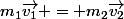m_{1}\vec{v_{1}} = m_{2}\vec{v_{2}}