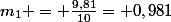 m_{1} = \frac{9,81}{10}= 0,981