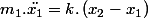 m_{1}.\ddot{x_{1}}=k.\left(x_{2}-x_{1}\right)