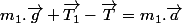 m_{1}.\overrightarrow{g}+\overrightarrow{T_{1}}-\overrightarrow{T}=m_{1}.\overrightarrow{a}