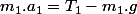 m_{1}.a_{1}=T_{1}-m_{1}.g