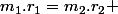 m_{1}.r_{1}=m_{2}.r_{2} 