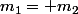 m_{1}= m_{2}