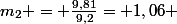 m_{2} = \frac{9,81}{9,2}= 1,06 