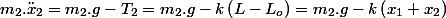 m_{2}.\ddot{x}_{2}=m_{2}.g-T_{2}=m_{2}.g-k\left(L-L_{o}\right)=m_{2}.g-k\left(x_{1}+x_{2}\right)