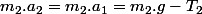 m_{2}.a_{2}=m_{2}.a_{1}=m_{2}.g-T_{2}