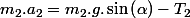 m_{2}.a_{2}=m_{2}.g.\sin\left(\alpha\right)-T_{2}